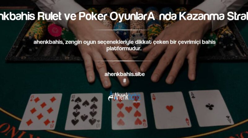 Ahenkbahis Rulet ve Poker Oyunlarında Kazanma Stratejileri